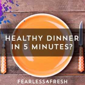 Healthy Dinner in 5 Minutes? Seriously! on https://www.fearlessfresh.com
