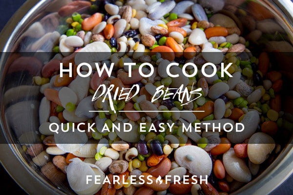 How to Cook Dried Beans on https://www.fearlessfresh.com