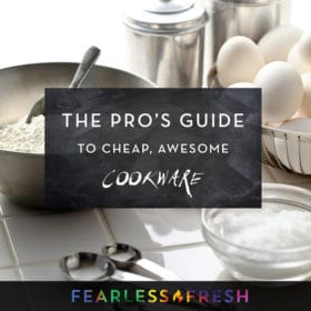 The Pro Secret to Cheap + Awesome Cookware on https://fearlessfresh.com