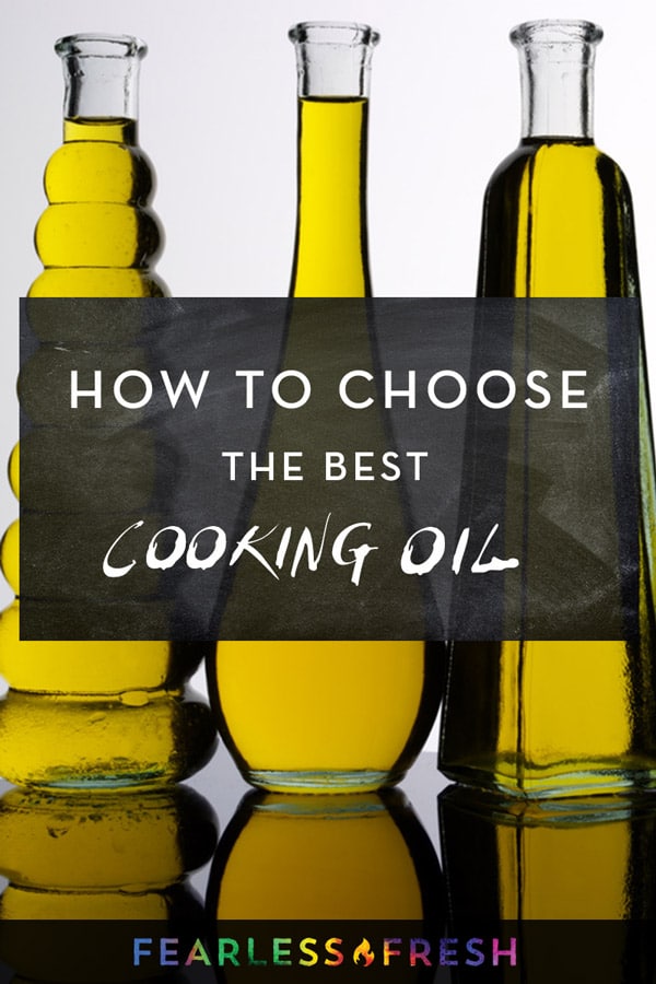 How to Choose the Best Cooking Oils - https://fearlessfresh.com