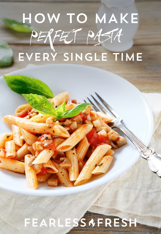 How To Make Pasta Perfectly, Every Time - Fearless Fresh-6862