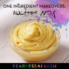 One Ingredient Makeovers: Molasses Butter