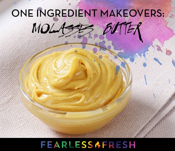 One Ingredient Makeovers: Molasses Butter on https://fearlessfresh.com