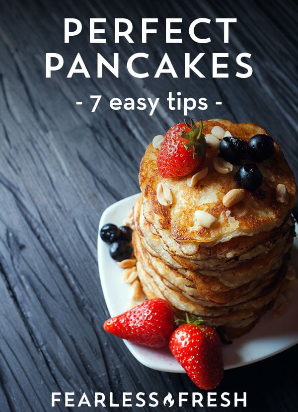 Perfect Pancakes from Scratch: 7 Tips for How to Master Them on https://fearlessfresh.com