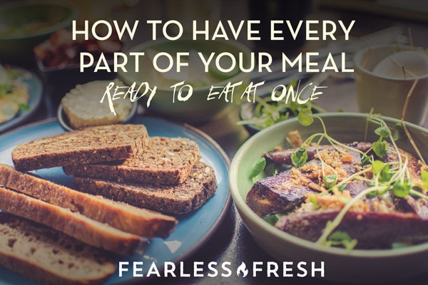 How to Have Every Part of Your Meal Ready to Eat at Once