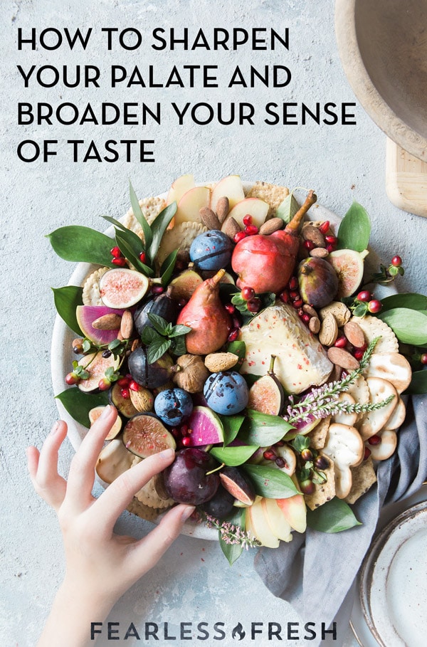 How to Sharpen Your Sense of Taste and Broaden Your Palate
